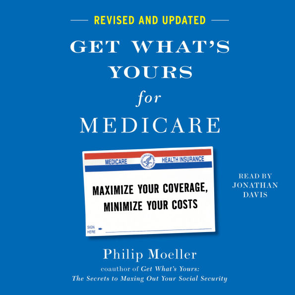 Get What's Yours for Medicare - Revised and Updated: Maximize Your Coverage, Minimize Your Costs