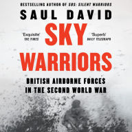 Sky Warriors: The Sunday Times Bestselling History of the British Airborne Forces in the Second World War