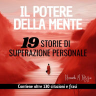 IL POTERE DELLA MENTE: 19 Storie di Superazione Personale