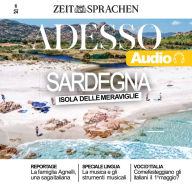 Italienisch lernen Audio - Sardinien: Adesso Audio 6/24 - Sardegna, Sardinien. Eine Insel, viele Gesichter: das unbeschwerte des Sommerurlaubs und der Traumstrände, das friedliche und besinnliche der Inseln und das authentische des Landesinneren, wo das w