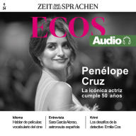 Spanisch lernen Audio - Penélope Cruz wird 50!: Ecos Audio 6/24 - Penélope Cruz, La icónica actriz cumple 50 años (Abridged)