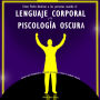 Cómo Poder Analizar a las personas usando el Lenguaje Corporal y la Psicología oscura:: Aprende sobre Manipulación y Persuasión para tomar el Control en cualquier situación