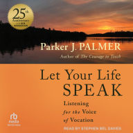 Let Your Life Speak: Listening for the Voice of Vocation, 25th Anniversary Edition