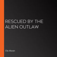 Rescued by the Alien Outlaw