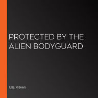 Protected By The Alien Bodyguard