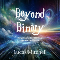 Beyond Binary: Navigating the Era of New Age Artificial Intelligence