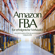 Amazon FBA für erfolgreiche Verkäufer: Ein Leitfaden für qualifizierte Verkäufer