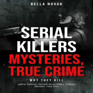 Serial Killers, Mysteries, True Crime: Why they Kill, Jeffrey Dahmer, Female Serial Killers, Charles Manson, Case Files