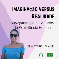 Imaginação versus Realidade: Navegando pelos Mundos da Experiência Human