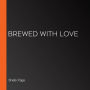 Brewed with Love