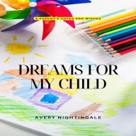 Dreams for My Child: A Parent's Hopes and Wishes
