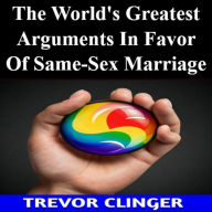 The World's Greatest Arguments In Favor Of Same-Sex Marriage