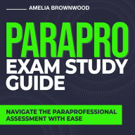 PARAPRO Exam Study Guide: Paraprofessional Assessment Exam Essential Guidebook: Your Comprehensive and Modern Resource 200+ Q&A Genuine Example Queries with Detailed Explanations Unveiled!