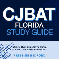 CJBAT Florida Study Guide: Unlocking Success for the Florida Criminal Justice Basic Abilities Test: Your Comprehensive Guide With 200+ In-depth Q&A Assuring Your First-Attempt Triumph!