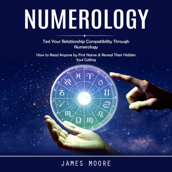 Numerology: Test Your Relationship Compatibility Through Numerology (How to Read Anyone by First Name & Reveal Their Hidden Soul Calling)