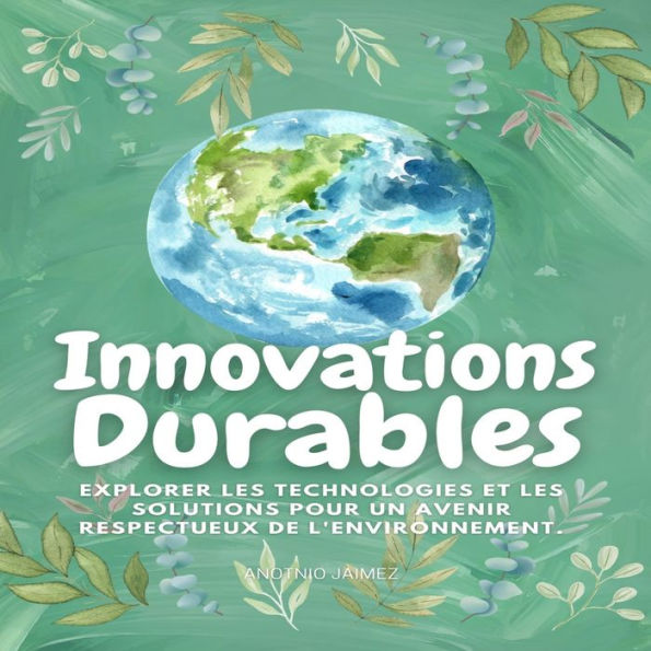 Innovations durables: Explorer les technologies et les solutions pour un avenir respectueux de l'environnement.