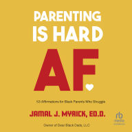 Parenting is Hard AF: 53 Affirmations for Black Parents Who Struggle