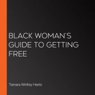 Black Woman's Guide to Getting Free