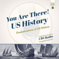 You Are There! US History: Dramatizations of US History
