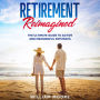 Retirement Reimagined: The Ultimate Guide to Active and Meaningful Pathways