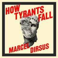 How Tyrants Fall: And How Nations Survive