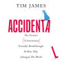 Accidental: The Greatest (Unintentional) Science Breakthroughs and How They Changed The World