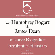 Von Humphrey Bogart bis James Dean: 10 kurze Biografien berühmter Filmstars: 5 Minuten: Schneller hören - mehr wissen!