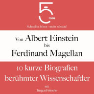 Von Albert Einstein bis Ferdinand Magellan: 10 kurze Biografien berühmter Wissenschaftler: 5 Minuten: Schneller hören - mehr wissen!