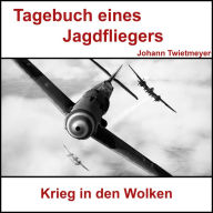 Tagebuch Jagdflieger Johann Twietmeyer: Krieg in den Wolken (Abridged)