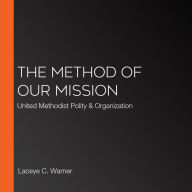 The Method of Our Mission: United Methodist Polity & Organization