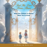 Feel the Love From Above: What the Children in Heaven Want You to Know