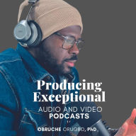 Producing Exceptional Audio & Video Podcast