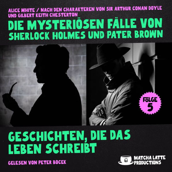 Geschichten, die das Leben schreibt (Die mysteriösen Fälle von Sherlock Holmes und Pater Brown, Folge 5)