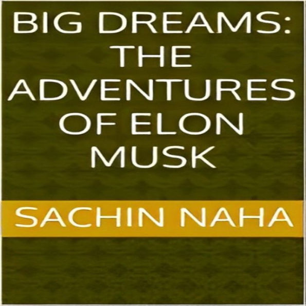 Big Dreams: The Adventures of Elon Musk