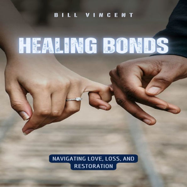 Healing Bonds: Navigating Love, Loss, and Restoration