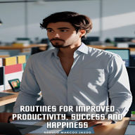 Routines For Improved Productivity, Success And Happiness