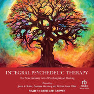 Integral Psychedelic Therapy: The Non-Ordinary Art of Psychospiritual Healing