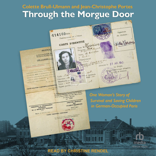 Through the Morgue Door: One Woman's Story of Survival and Saving Children in German-Occupied Paris