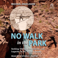 No Walk in the Park: Seeking Thrills, Eco-Wisdom, and Legacies in the Grand Canyon
