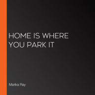 Home is Where You Park It