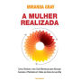 A Mulher Realizada: Como otimizar o seu ciclo menstrual para alcançar sucesso e plenitude em todas as áreas da sua vida