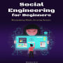 Social Engineering for Beginners: Manipulating Minds, Securing Systems