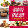 Le Livre De Recettes Sans Gluten En Français/ The Gluten-Free Recipe Book In French