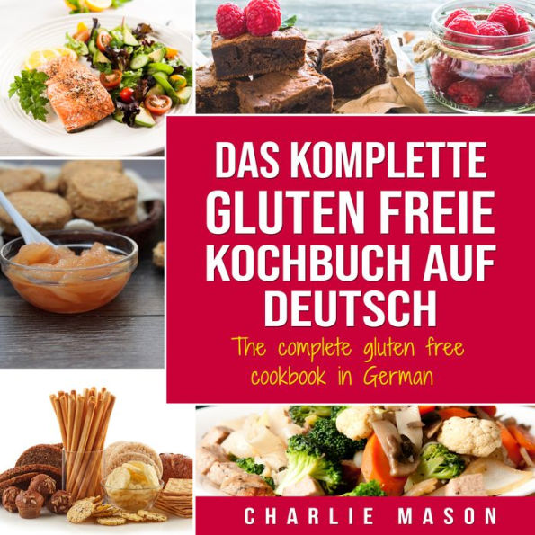 Das komplette gluten freie Kochbuch auf Deutsch/ The complete gluten free cookbook in German