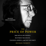 The Price of Power: How Mitch McConnell Mastered the Senate, Changed America and Lost His Party