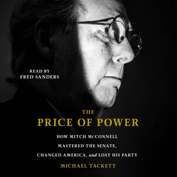 The Price of Power: How Mitch McConnell Mastered the Senate, Changed America and Lost His Party