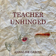 Teacher Unhinged: Struggling for sanity inside and outside of the classroom