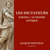 Les Dictateurs - Partie I: Le monde antique (Abridged)