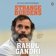Strange Burdens: The Politics and Predicaments of Rahul Gandhi