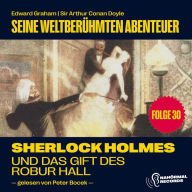Download books for free online pdf Sherlock Holmes und das Gift des Robur Hall (Seine weltberühmten Abenteuer, Folge 30) (English literature) by Arthur Conan Doyle, Edward Graham, Gerry Hungbauer RTF FB2 PDB